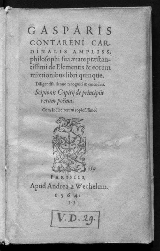 Gasparis Contareni ...*De elementis & eorum mixtionibus libri quinque.Diligentiss,1564