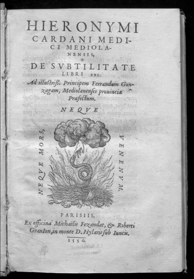 Hieronymi Cardani ... *De subtilitate libri 21. Ad illustriss. principem Ferrandum Gonzagam, Mediola. - Parisiis : ex officina Michaëlis Fezandat, & Roberti Granion, in monte D. Hylarii sub Iuncis 1550